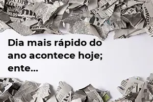 Dia mais rápido do ano acontece hoje; entenda o fenômeno - PortalPS.com.br